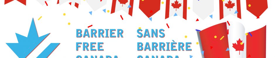 Illustration. Three celebratory banners with alternating rows of red and white drop downs showcasing maple leaves overlap across the top. In the bottom right corner are three Canadian flags waving in the wind. In the bottom left corner is the Barrier Free Canada / Sans Barriere Canada logo. Below the BFC / CSB logo are the words 'Bill C-81 The Accessible Canada Act'. Confetti of all different colors rains down from above.